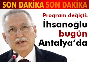 İhsanoğlu bugün Antalya’da